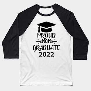 Proud Mom Graduate 2022 Baseball T-Shirt